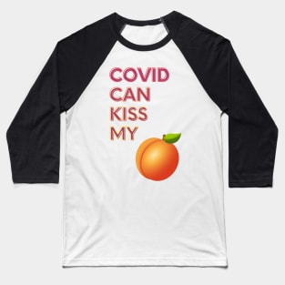 Covid Can Kiss My... Baseball T-Shirt